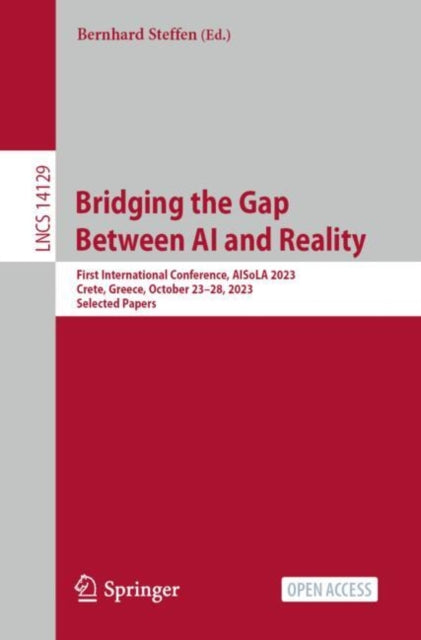 Bridging the Gap Between AI and Reality: First International Conference, AISoLA 2023, Crete, Greece, October 23β28, 2023, Selected Papers