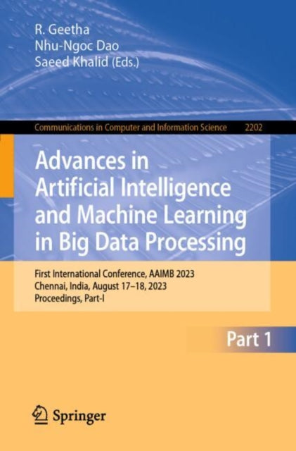 Advances in Artificial Intelligence and Machine Learning in Big Data Processing: First International Conference, AAIMB 2023, Chennai, India, August 17–18, 2023, Proceedings, Part-I