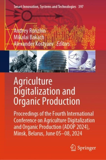 Agriculture Digitalization and Organic Production: Proceedings of the Fourth International Conference on Agriculture Digitalization and Organic Production (ADOP 2024), Minsk, Belarus, June 05-08, 2024