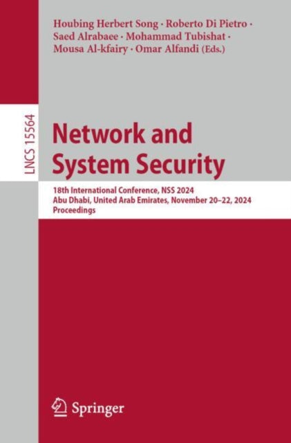 Network and System Security: 18th International Conference, NSS 2024, Abu Dhabi, United Arab Emirates, November 20–22, 2024, Proceedings