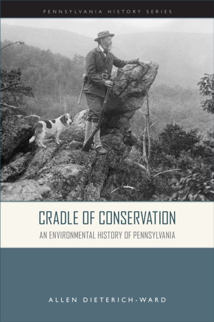 Cradle of Conservation: An Environmental History of Pennsylvania