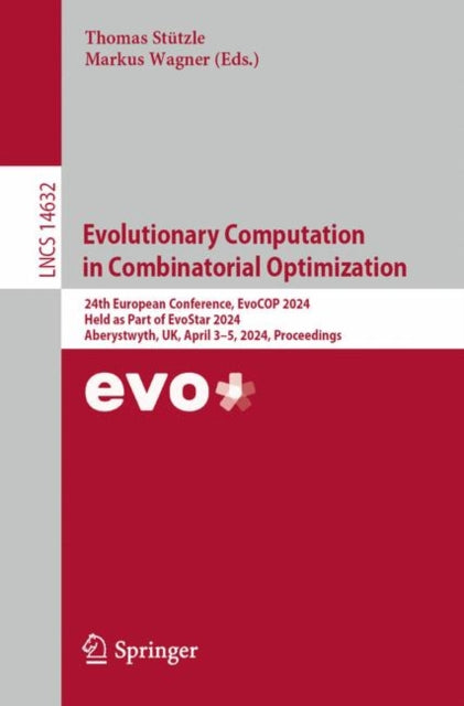 Evolutionary Computation in Combinatorial Optimization: 24th European Conference, EvoCOP 2024, Held as Part of EvoStar 2024, Aberystwyth, UK, April 3–5, 2024, Proceedings