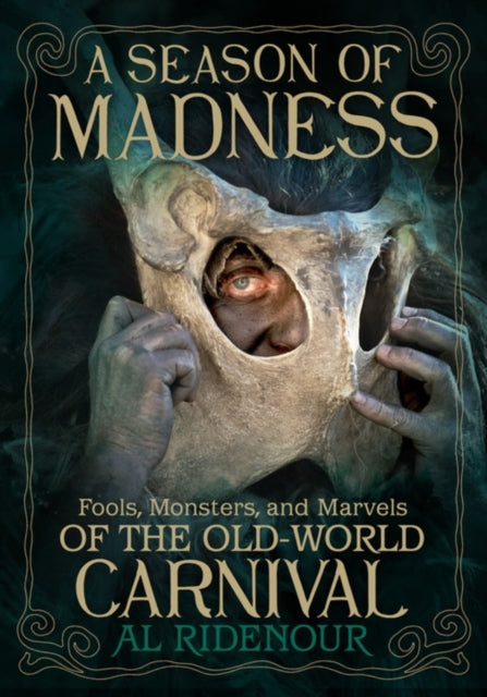 A Season of Madness: Fools, Monsters, and Marvels of the Old-World Carnivals