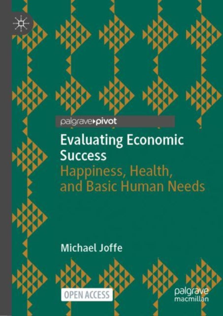 Evaluating Economic Success: Happiness, Health, and Basic Human Needs