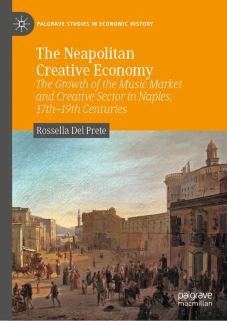 The Neapolitan Creative Economy: The Growth of the Music Market and Creative Sector in Naples, 17th–19th Centuries