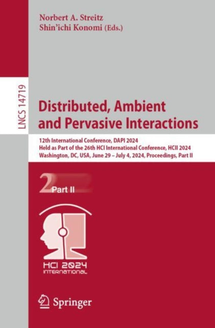 Distributed, Ambient and Pervasive Interactions: 12th International Conference, DAPI 2024, Held as Part of the 26th HCI International Conference, HCII 2024, Washington, DC, USA, June 29 ? July 4, 2024, Proceedings, Part II