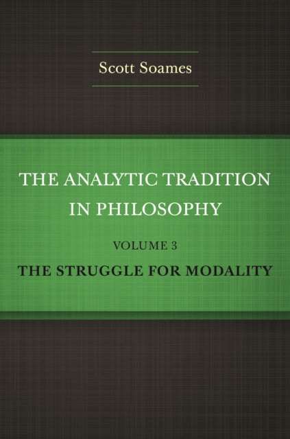 The Analytic Tradition in Philosophy, Volume 3: The Struggle for Modality