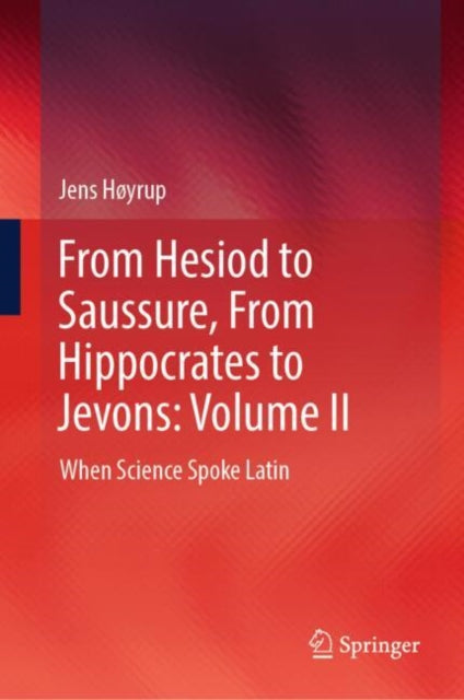 From Hesiod to Saussure, From Hippocrates to Jevons: Volume II: When Science Spoke Latin