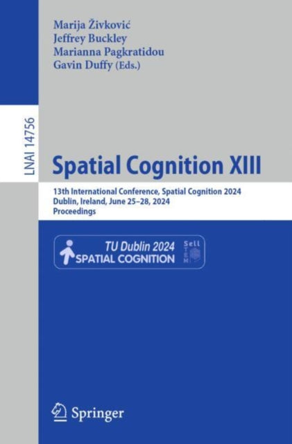 Spatial Cognition XIII: 13th International Conference, Spatial Cognition 2024, Dublin, Ireland, June 25–28, 2024, Proceedings
