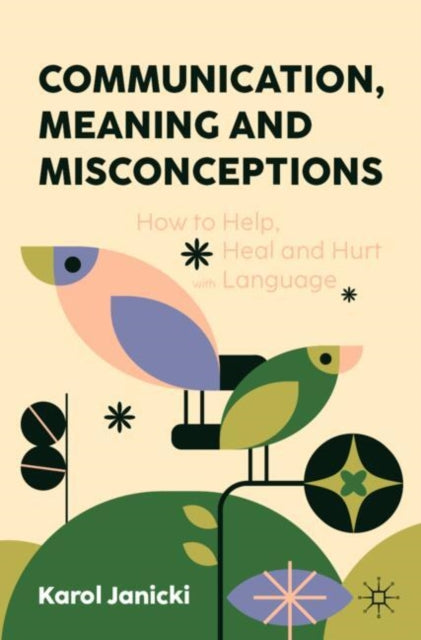 Communication, Meaning and Misconceptions: How to Help, Heal and Hurt with Language