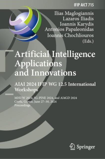 Artificial Intelligence Applications and Innovations. AIAI 2024 IFIP WG 12.5 International Workshops: MHDW 2024, 5G-PINE 2024, and ??4GD 2024, Corfu, Greece, June 27-30, 2024, Proceedings
