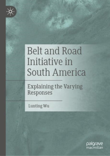 Belt and Road Initiative in South America: Explaining the Varying Responses