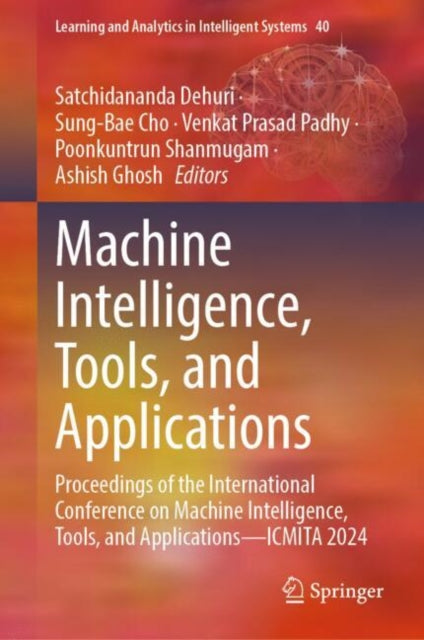 Machine Intelligence, Tools, and Applications: Proceedings of the International Conference on Machine Intelligence, Tools, and Applications—ICMITA 2024