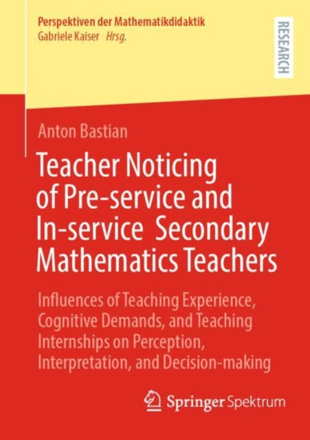 Teacher Noticing of Pre-service and In-service Secondary Mathematics Teachers: Influences of Teaching Experience, Cognitive Demands, and Teaching Internships on Perception, Interpretation, and Decision-making