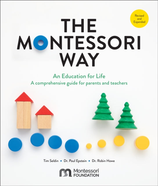 The Montessori Way, Revised and Expanded: An Education for Life; A Comprehensive Guide for Parents and Teachers