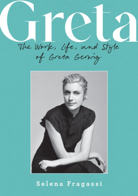 Greta: The Work, Life, and Style of Greta Gerwig