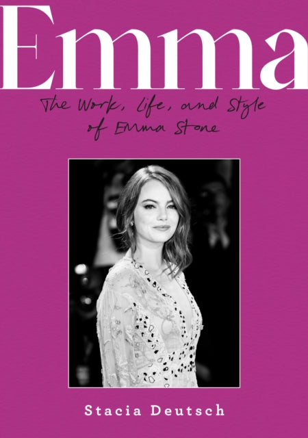 Emma: The Work, Life, and Style of Emma Stone