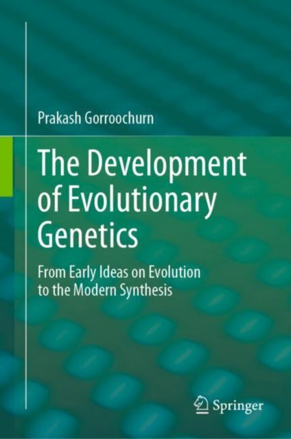The Development of Evolutionary Genetics: From Early Ideas on Evolution to the Modern Synthesis