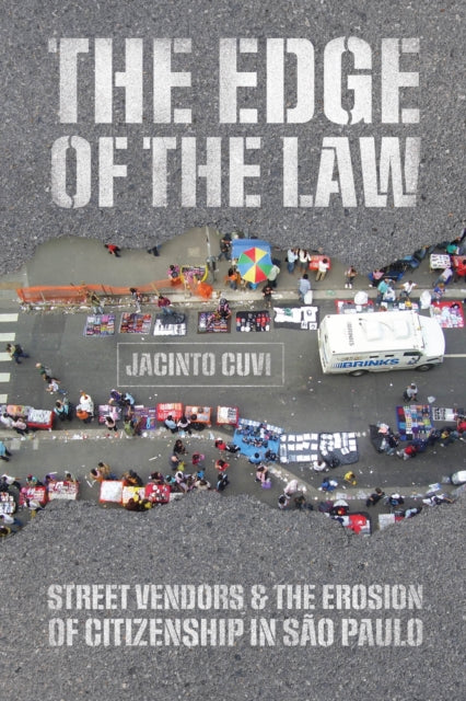 The Edge of the Law: Street Vendors and the Erosion of Citizenship in Sao Paulo