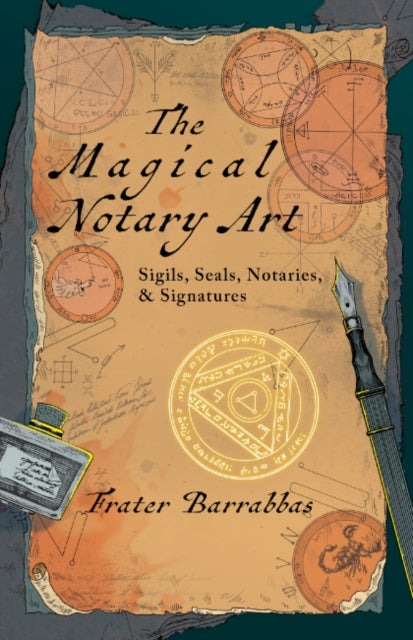 The Magical Notary Art: Sigils, Seals, Notaries, & Signatures
