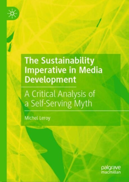The Sustainability Imperative in Media Development: A Critical Analysis of a Self-Serving Myth