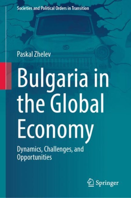 Bulgaria in the Global Economy: Dynamics, Challenges, and Opportunities