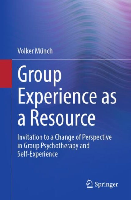 Group Experience as a Resource: Invitation to a Change of Perspective in Group Psychotherapy and Self-Experience