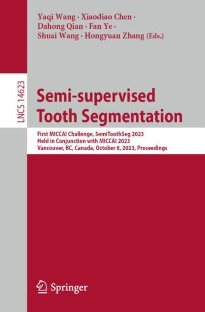 Semi-supervised Tooth Segmentation: First MICCAI Challenge, SemiToothSeg 2023, Held in Conjunction with MICCAI 2023, Vancouver, BC, Canada, October 8, 2023, Proceedings