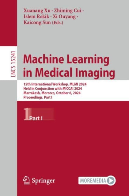 Machine Learning in Medical Imaging: 15th International Workshop, MLMI 2024, Held in Conjunction with MICCAI 2024, Marrakesh, Morocco, October 6, 2024, Proceedings, Part I