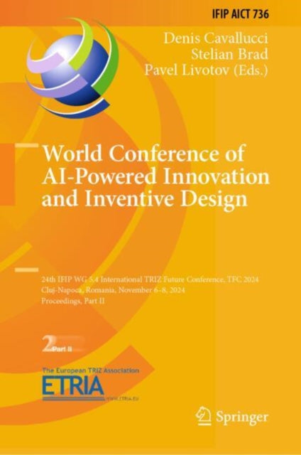 World Conference of AI-Powered Innovation and Inventive Design: 24th IFIP WG 5.4 International TRIZ Future Conference, TFC 2024, Cluj-Napoca, Romania, November 6–8, 2024, Proceedings, Part II