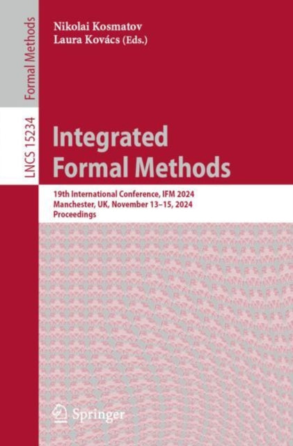 Integrated Formal Methods: 19th International Conference, IFM 2024, Manchester, UK, November 13–15, 2024, Proceedings