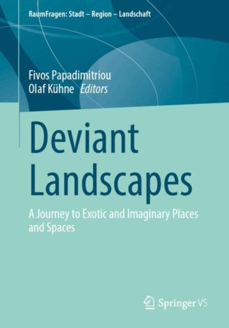 Deviant Landscapes: A Journey to Exotic and Imaginary Places and Spaces