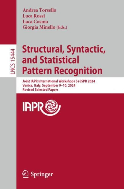 Structural, Syntactic, and Statistical Pattern Recognition: Joint IAPR International Workshops, S+SSPR 2024, Venice, Italy, September 9–10, 2024, Revised Selected Papers