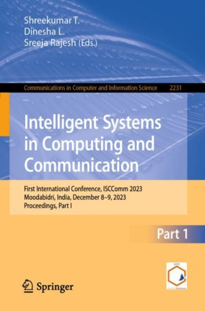 Intelligent Systems in Computing and Communication: First International Conference, ISCComm 2023, Moodabidri, India, December 8–9, 2023, Proceedings, Part I