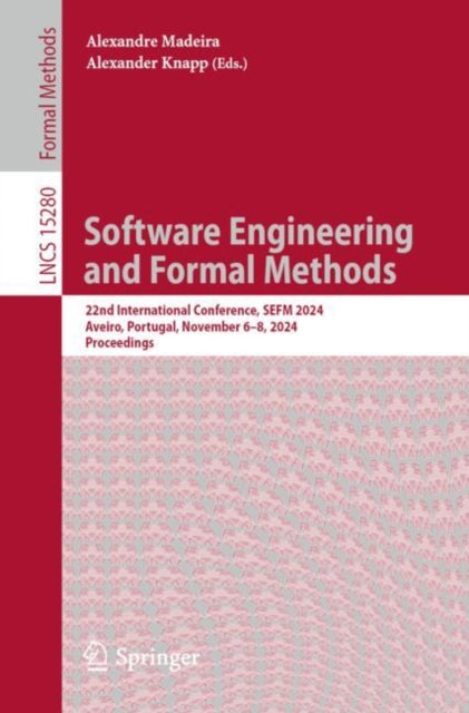 Software Engineering and Formal Methods: 22nd International Conference, SEFM 2024, Aveiro, Portugal, November 6-8, 2024, Proceedings