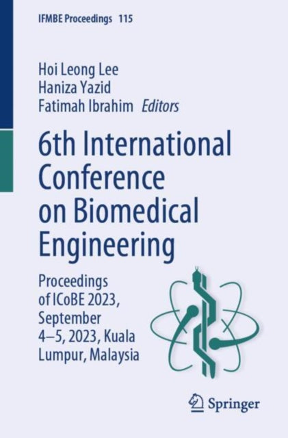 6th International Conference on Biomedical Engineering: Proceedings of ICoBE 2023, September 4–5, 2023, Kuala Lumpur, Malaysia