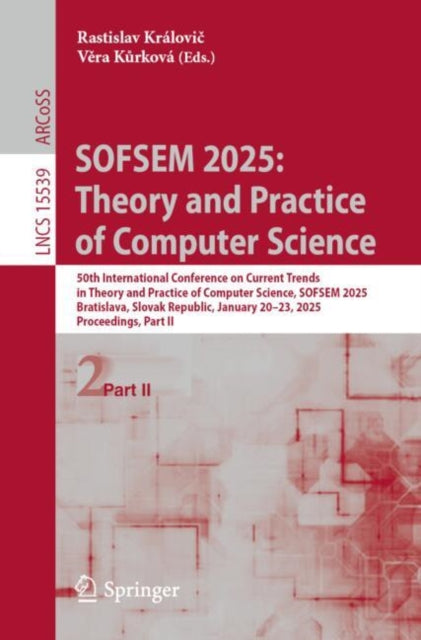 SOFSEM 2025: Theory and Practice of Computer Science: 50th International Conference on Current Trends in Theory and Practice of Computer Science, SOFSEM 2025, Bratislava, Slovak Republic, January 20–23, 2025, Proceedings, Part II