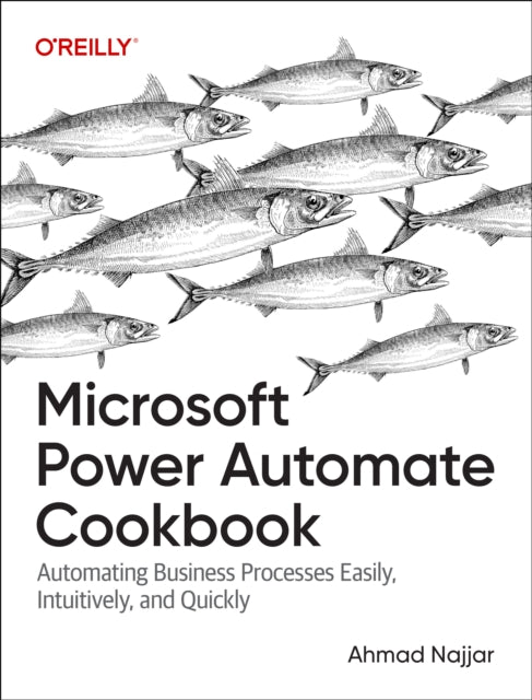 Microsoft Power Automate Cookbook: Automating Business Processes Easily, Intuitively, and Quickly