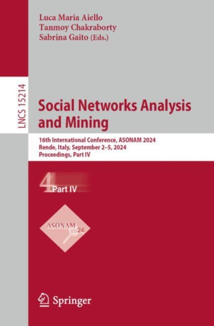 Social Networks Analysis and Mining: 16th International Conference, ASONAM 2024, Rende, Italy, September 2–5, 2024, Proceedings, Part IV