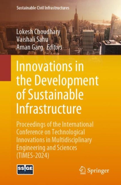 Innovations in the Development of Sustainable Infrastructure: Proceedings of the International Conference on Technological Innovations in Multidisciplinary Engineering and Sciences (TIMES-2024)