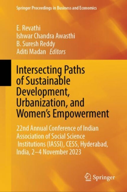 Intersecting Paths of Sustainable Development, Urbanization, and Women’s Empowerment: 22nd Annual Conference of Indian Association of Social Science Institutions (IASSI), CESS, Hyderabad, India, 2–4 November 2023