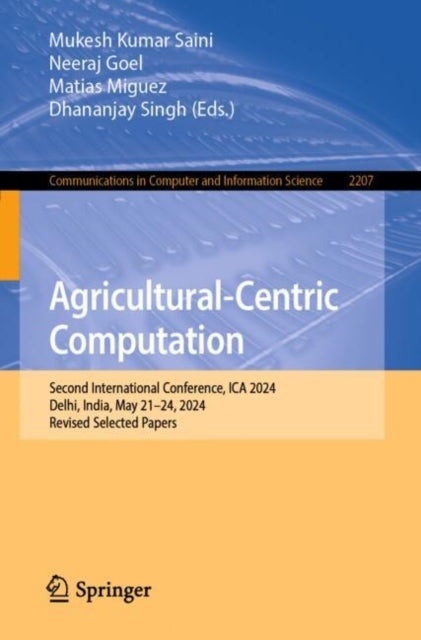 Agricultural-Centric Computation: Second International Conference, ICA 2024, Delhi, India, May 21–24, 2024, Revised Selected Papers