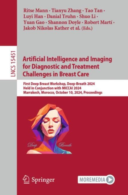 Artificial Intelligence and Imaging for Diagnostic and Treatment Challenges in Breast Care: First Deep Breast Workshop, Deep-Breath 2024, Held in Conjunction with MICCAI 2024, Marrakesh, Morocco, October 10, 2024, Proceedings