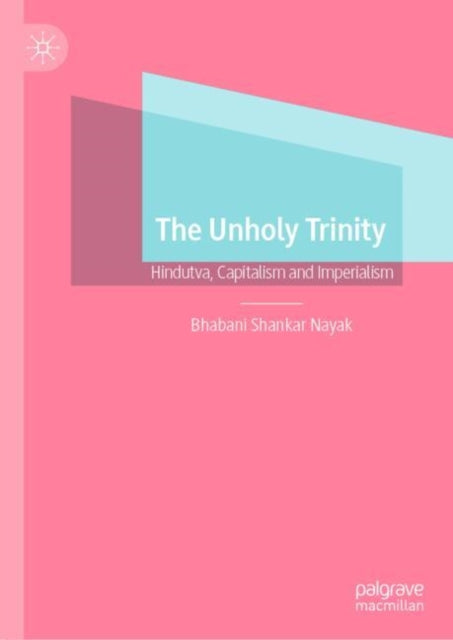 The Unholy Trinity: Hindutva, Capitalism and Imperialism