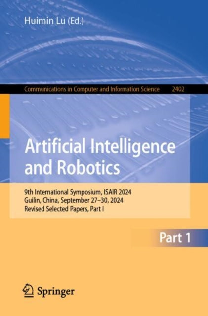 Artificial Intelligence and Robotics: 9th International Symposium, ISAIR 2024, Guilin, China, September 27–30, 2024, Revised Selected Papers, Part I