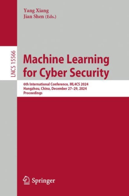 Machine Learning for Cyber Security: 6th International Conference, ML4CS 2024, Hangzhou, China, December 27–29, 2024, Proceedings