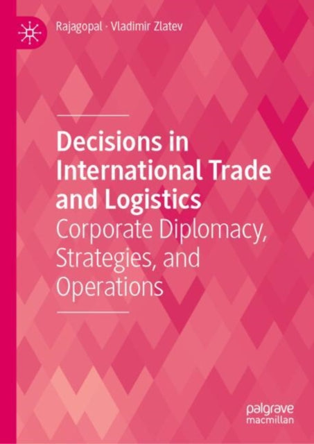 Decisions in International Trade and Logistics: Corporate Diplomacy, Strategies, and Operations