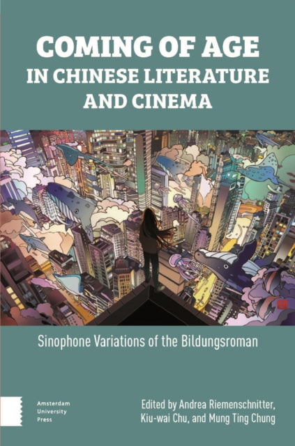 Coming of Age in Chinese Literature and Cinema: Sinophone Variations of the Bildungsroman