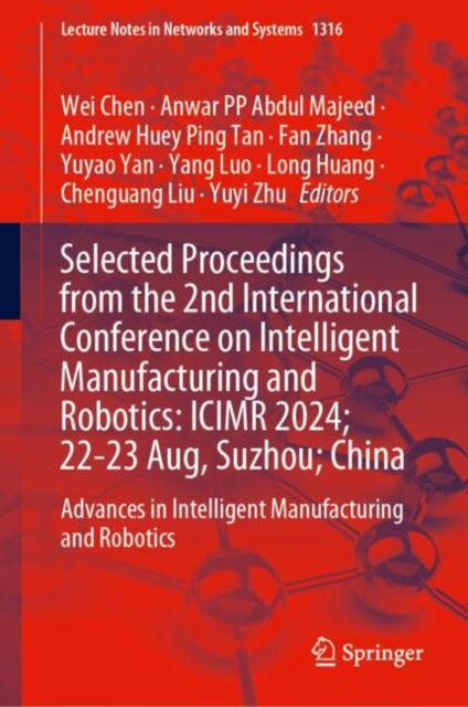 Selected Proceedings from the 2nd International Conference on Intelligent Manufacturing and Robotics, ICIMR 2024, 22-23 August, Suzhou, China: Advances in Intelligent Manufacturing and Robotics