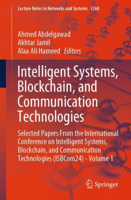 Intelligent Systems, Blockchain, and Communication Technologies: Selected Papers From the International Conference on Intelligent Systems, Blockchain, and Communication Technologies (ISBCom24) - Volume 1